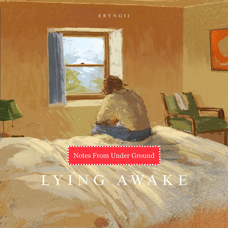Notes From Under Ground「Lying Awake」
