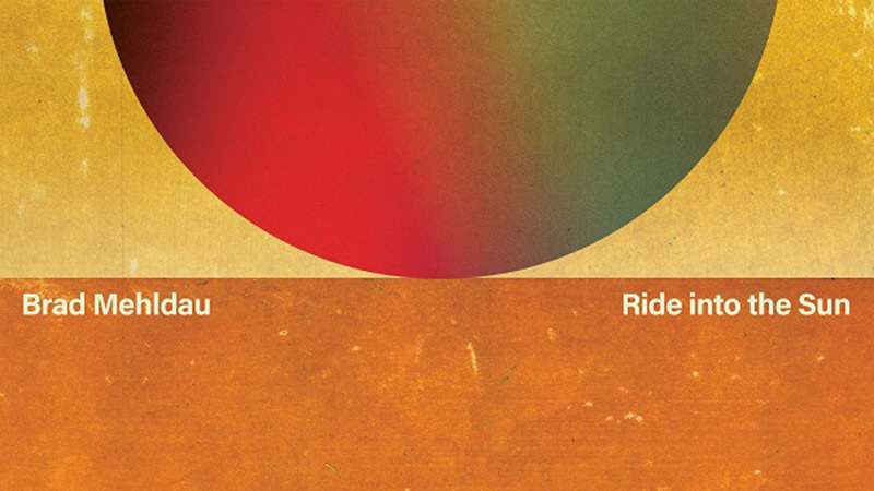 ブラッド・メルドー、最新作『Ride Into The Sun』が8/29全世界同時発売決定!